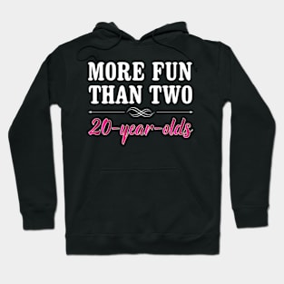 More Fun Than Two 20 Year Olds Funny Birthday Hoodie